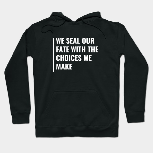 We Seal Our Fate With Choices We Make. Fate Quote Hoodie by kamodan
